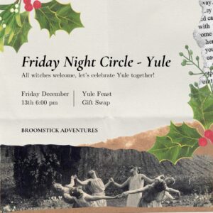 Friday Night Circle - Yule All witches welcome, let's celebrate Yule together! Friday, December 13th 6:00pm Yule Feast Gift Swap