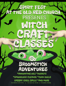 Spirit Fest at thr Old Red Church presents Witch Crafting Classes by Broomstick Adventures Annointing Oils * Poppets * Smokeless Cleanse * Corn Dolls * Sabbat Spell Balls * and more